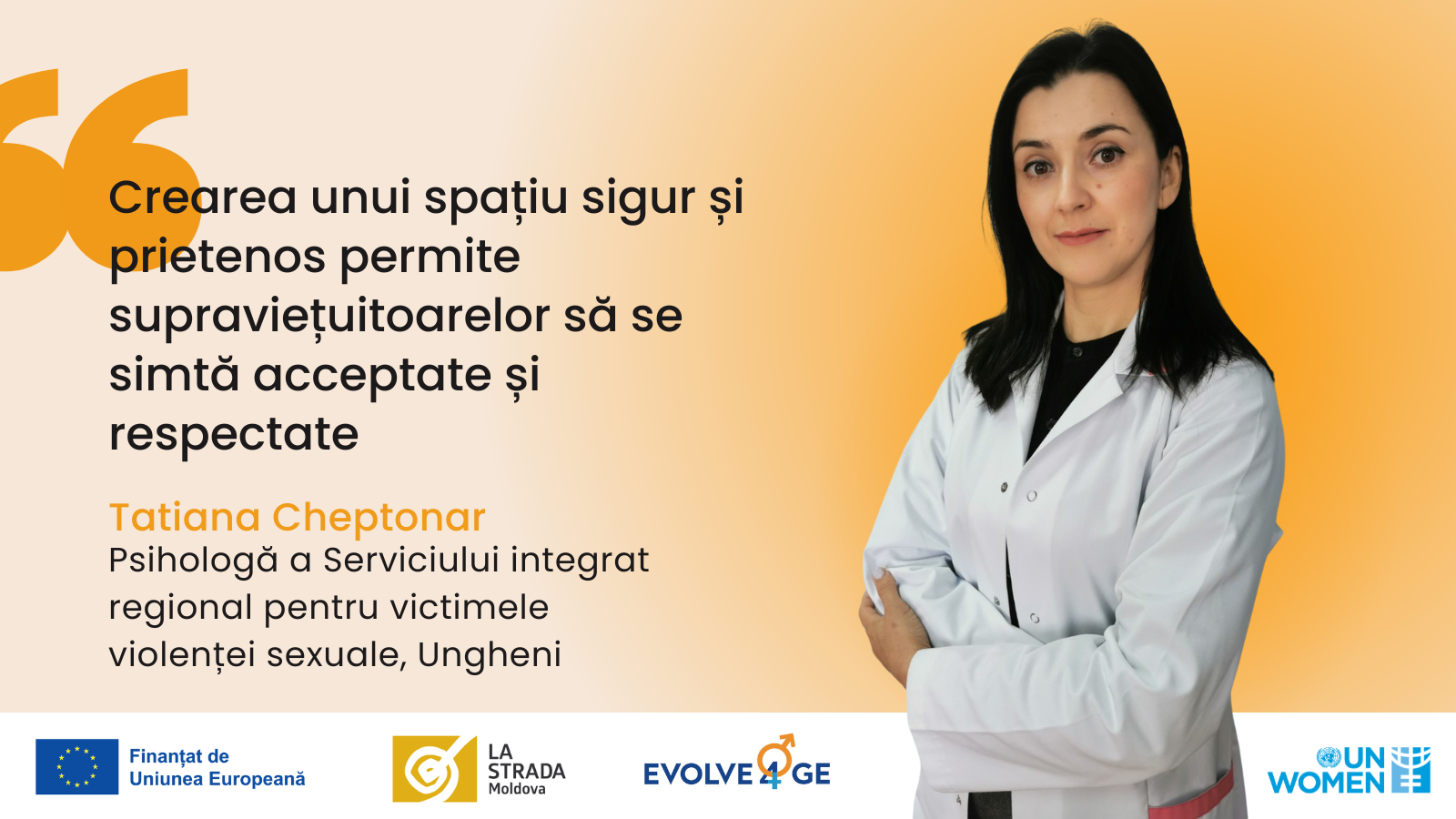 Din spusele Tatianei Cheptonar: „Crearea unui spațiu sigur și prietenos permite supraviețuitoarelor să se simtă acceptate și respectate.”